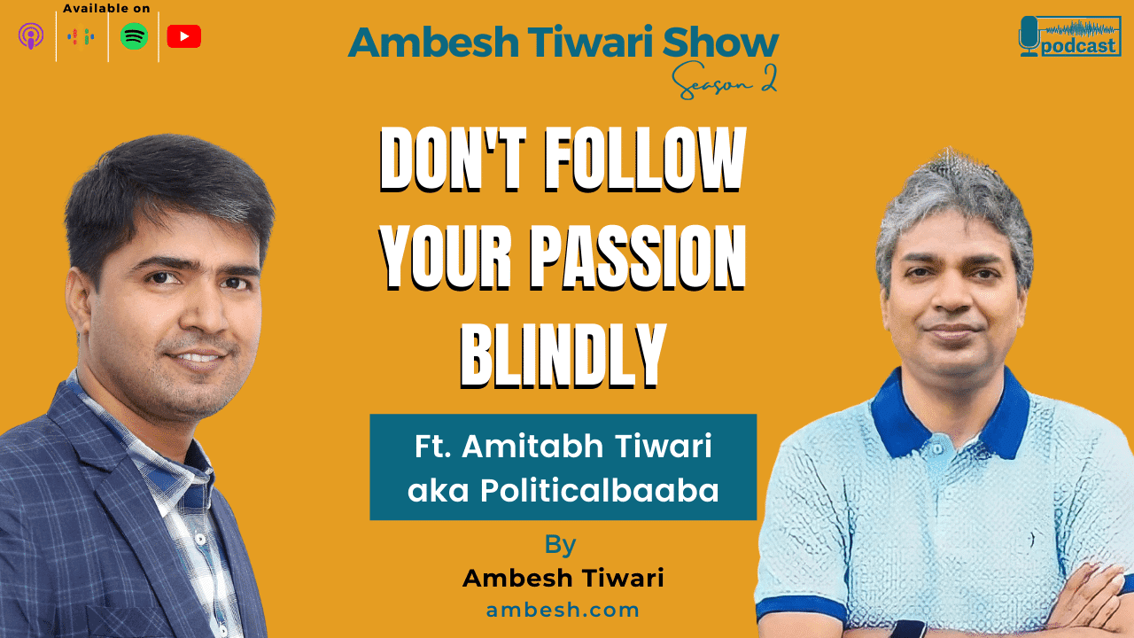 Read more about the article Don’t follow your passion blindly ft. Amitabh Tiwari aka Political Baaba